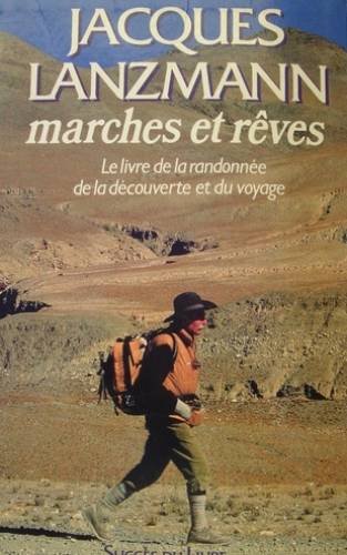 Marches et rêves : le livre de la randonnée, de la découverte et du voyage