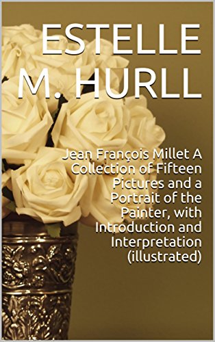 Download Jean François Millet A Collection of Fifteen Pictures and a Portrait of the Painter, with Introduction and Interpretation (illustrated) Download Jean François Millet A Collection of Fifteen Pictures and a Portrait of the Painter, with Introduction and Interpretation (illustrated)