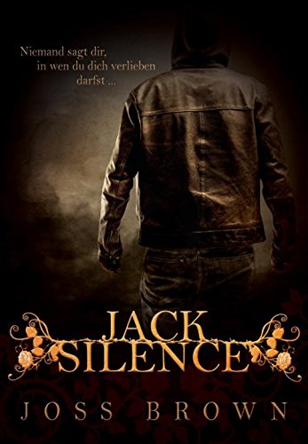 Jack Silence: Niemand sagt dir, in wen du dich verlieben darfst von [Brown, Joss]