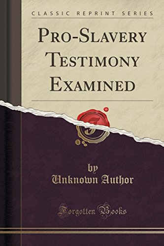 Preisvergleich Produktbild Pro-Slavery Testimony Examined (Classic Reprint)