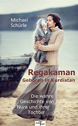 Download Regakaman - Geboren in Kurdistan: Die wahre Geschichte von Nura und ihrer Tochter Download Regakaman - Geboren in Kurdistan: Die wahre Geschichte von Nura und ihrer Tochter