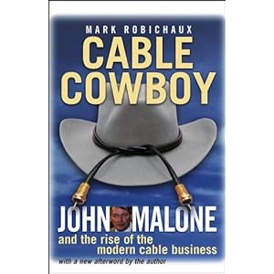 Cable Cowboy: John Malone and the Rise of the Modern Cable Business