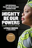 Mighty Be Our Powers: How Sisterhood, Prayer, and Sex Changed a Nation at War by Leymah Gbowee, Carol Mithers