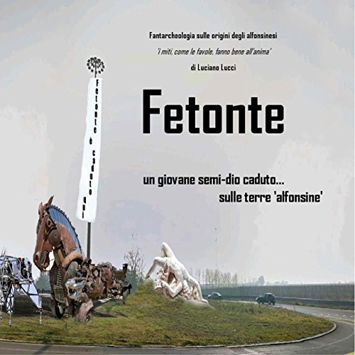 Download Fetonte: un giovane semidio caduto sulle 'terre alfonsine' Download Fetonte: un giovane semidio caduto sulle 'terre alfonsine'