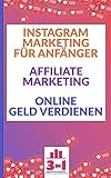 Instagram Marketing für Anfänger | Affiliate Marketing | Online Geld verdienen: Finanzieller Erfolg im Internet. Ohne hohes Risiko passives Einkommen generieren. by Timm Willenberg