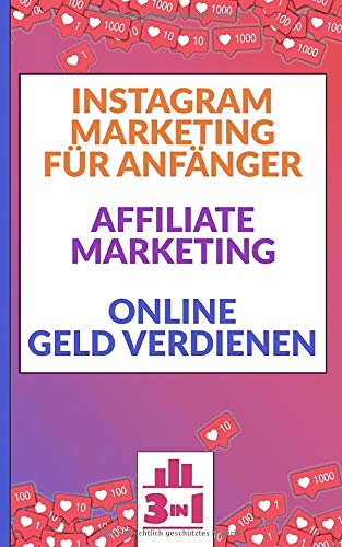 Instagram Marketing für Anfänger | Affiliate Marketing | Online Geld verdienen: Finanzieller Erfolg im Internet. Ohne hohes Risiko passives Einkommen generieren.
