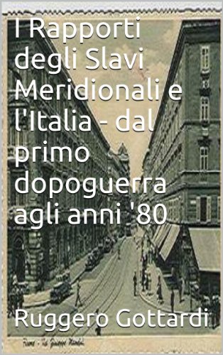 I Rapporti degli Slavi Meridionali e l'Italia - dal primo dopoguerra agli anni '80 (Storia moderna Vol. 3)