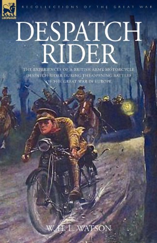 Download Despatch Rider: The Experiences of a British Army Motorcycle Despatch Rider During the Opening Battles of the Great War in Europe Download Despatch Rider: The Experiences of a British Army Motorcycle Despatch Rider During the Opening Battles of the Great War in Europe