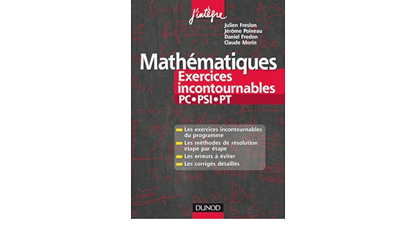 Amazon Fr Mathematiques Les Exercices Incontournables Pc Psi Pt Methodes Detaillees Corriges Etape Par Etape Erreurs A Eviter Freslon Julien Poineau Jerome Fredon Daniel Maurin Claude Livres