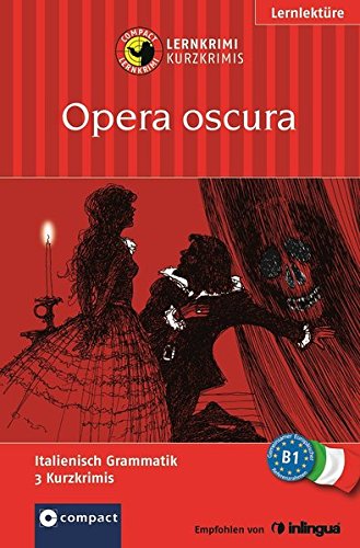 Download Opera oscura: Compact Lernkrimi. Italienisch Grammatik - Niveau B1 Download Opera oscura: Compact Lernkrimi. Italienisch Grammatik - Niveau B1