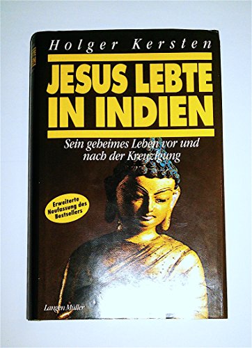 Jesus lebte in Indien. Sein geheimes Leben vor und nach der Kreuzigung