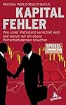 Kapitalfehler: Wie unser Wohlstand vernichtet wird und warum wir ein neues Wirtschaftsdenken brauchen