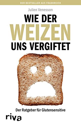 Download Wie der Weizen uns vergiftet: Der Ratgeber für Glutensensitive Download Wie der Weizen uns vergiftet: Der Ratgeber für Glutensensitive