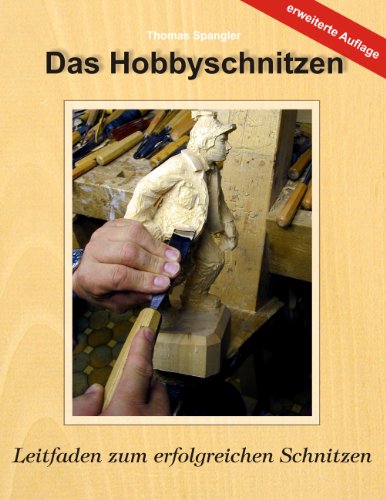 Download Das Hobbyschnitzen: Leitfaden zum erfolgreichen Schnitzen Download Das Hobbyschnitzen: Leitfaden zum erfolgreichen Schnitzen
