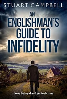 An Englishman's Guide to Infidelity: Love, betrayal and genteel crime by [Campbell, Stuart]