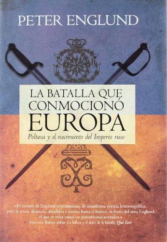 La batalla que conmocionó Europa. Poltava y el nacimiento del imperio ruso (No Ficcion (roca))