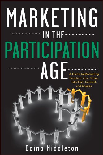 Marketing in the Participation Age: A Guide to Motivating People to Join, Share, Take Part, Connect, and Engage