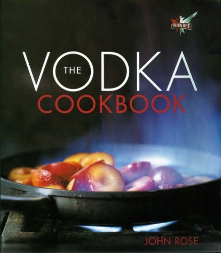 Download The Vodka Cookbook: Published in Association with Smirnoff by John Rose (6-Oct-2005) Hardcover Download The Vodka Cookbook: Published in Association with Smirnoff by John Rose (6-Oct-2005) Hardcover