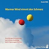 Warmer Wind nimmt den Schmerz: Zuverlässige Entspannung und Schmerzlinderung durch Hypnosegeschichten (Hypnose und Hypnotherapie) by 