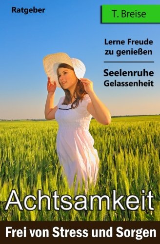 Download Achtsamkeit: Frei von Stress und Sorgen (Finde deine innere Seelenruhe und Gelassenheit - Lerne Freude zu geniessen) Download Achtsamkeit: Frei von Stress und Sorgen (Finde deine innere Seelenruhe und Gelassenheit - Lerne Freude zu geniessen)