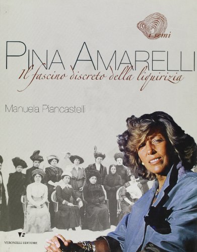 Pina Amarelli. Il fascino discreto della liquirizia Pina Amarelli. Il fascino discreto della liquirizia