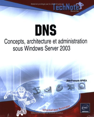 DNS : Concepts, architecture et administration sous Windows Server 2003 gratuit DNS : Concepts, architecture et administration sous Windows Server 2003 gratuit