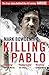 Killing Pablo: The True Story Behind the Hit Series 'Narcos' by