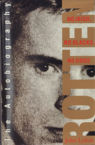 Rotten: No Irish, No Blacks, No Dogs - The Authorised Autobiography, Johnny Rotten of the "Sex Pisto
