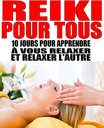 Livres Couvertures de Reiki pour tous: 10 jours pour apprendre à vous relaxer et relaxer l'autre