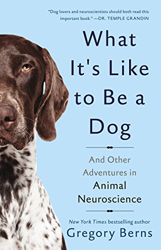 Couverture du livre de What It's Like to Be a Dog: And Other Adventures in Animal Neuroscience (English Edition)
