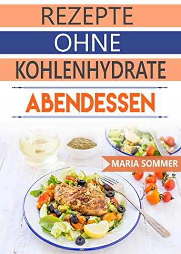 Download Rezepte ohne Kohlenhydrate: Leckere Rezepte ohne Kohlenhydrate für Abendessen (Schnell abnehmen ohne Diät, Low Carb) Download Rezepte ohne Kohlenhydrate: Leckere Rezepte ohne Kohlenhydrate für Abendessen (Schnell abnehmen ohne Diät, Low Carb)