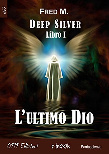 L'ultimo Dio: Deep Silver Libro I L'ultimo Dio: Deep Silver Libro I