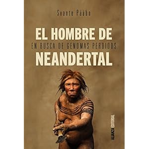 El Hombre De Neandertal. En Busca De Genomas Perdidos (Alianza Ensayo)