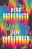 Dead Astronauts (Borne, Band 2) by Jeff VanderMeer