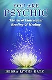 You Are Psychic: The Art of Clairvoyant Reading & Healing (Books by Debra Lynne Katz Book 1) (English Edition) by 