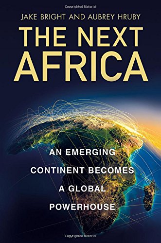 Download The Next Africa: An Emerging Continent Becomes a Global Powerhouse Download The Next Africa: An Emerging Continent Becomes a Global Powerhouse