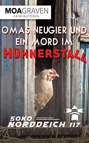 Omas Neugier und ein Mord im Hühnerstall: Die schrägsten Ermittler in Ostfriesland (Soko Norddeich Omas Neugier und ein Mord im Hühnerstall: Die schrägsten Ermittler in Ostfriesland (Soko Norddeich