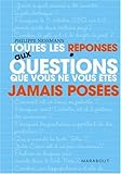 Toutes les réponses aux questions que vous ne vous êtes jamais posées