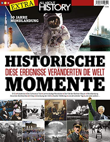 All About History EXTRA - HISTORISCHE MOMENTE: Die Ereignisse veränderten die Welt