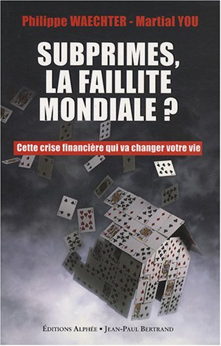 Download Subprime, la faillite mondiale ? Cette crise financière qui va changer votre vie Download Subprime, la faillite mondiale ? Cette crise financière qui va changer votre vie