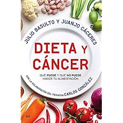 Dieta y cáncer: Qué puede y qué no puede hacer tu alimentación. Con la colaboración del pediatra Carlos González (Fuera de Colección)