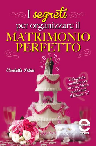 I segreti per organizzare il matrimonio perfetto (eNewton Manuali e Guide) I segreti per organizzare il matrimonio perfetto (eNewton Manuali e Guide)