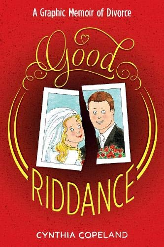 Good Riddance: An Illustrated Memoir of Divorce