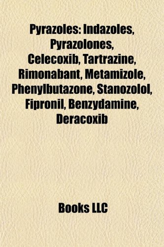 Preisvergleich Produktbild Pyrazoles: Celecoxib, Fipronil, Tartrazine, Rimonabant, Stanozolol, Deracoxib, Fomepizole, Surinabant, Pf-2545920, Pyrazole, Beta