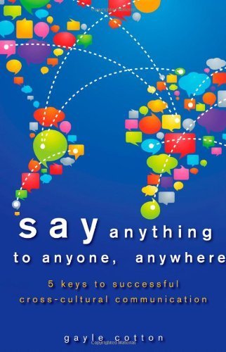 Pdf-Download Say Anything To Anyone, Anywhere: 5 Keys To Successful Cross-Cultural Communication By Gayle Cotton (2013-03-18) Best Seller By Gayle Cotton - G5H6J7K876J5H4G5H6J7J65Ht