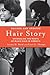 Hair Story: Untangling the Roots of Black Hair in America by 