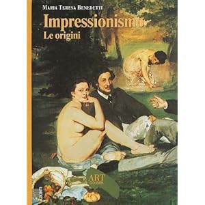 Impressionismo. Le origini. Ediz. illustrata
