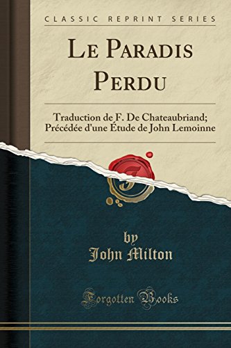 Download Le Paradis Perdu: Traduction de F. de Chateaubriand; Précédée d'Une Étude de John Lemoinne (Classic Reprint) Download Le Paradis Perdu: Traduction de F. de Chateaubriand; Précédée d'Une Étude de John Lemoinne (Classic Reprint)