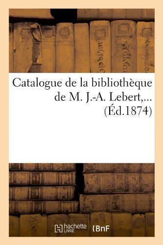 Catalogue de la bibliothèque de M. J.-A. Lebert (Éd.1874) en ligne