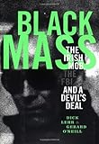 Black Mass: The Irish Mob, the Boston FBI, and a Devil's Deal by Dick Lehr, Gerard O'Neill